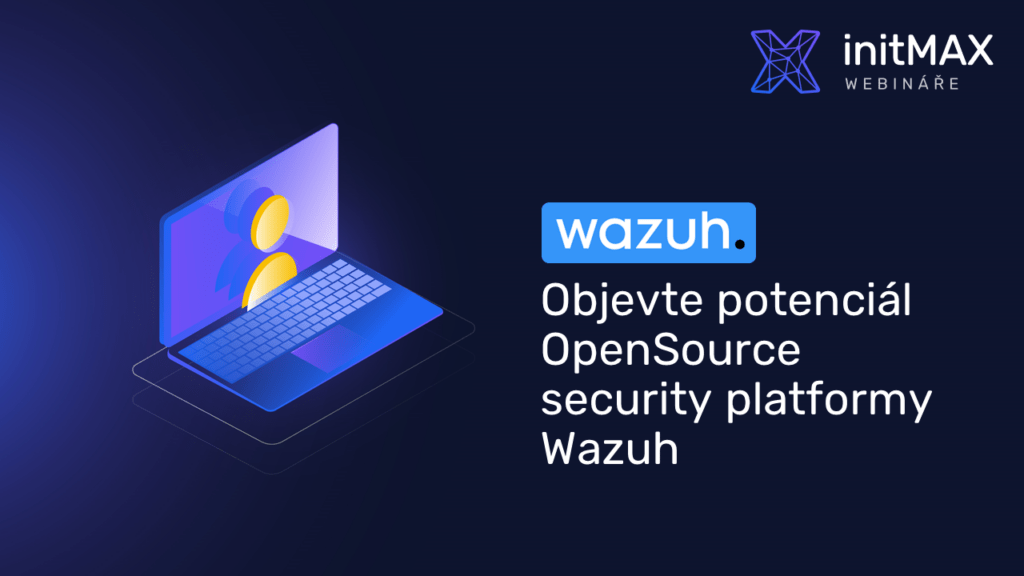 Upoutávka na webinář Objevte potenciál OpenSource security platformy Wazuh