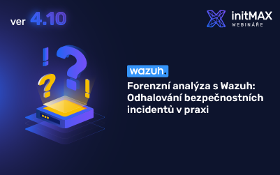 Forenzní analýza s Wazuh: Odhalování bezpečnostních incidentů v praxi